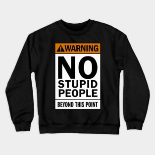 Warning NO stupid people beyond this point Crewneck Sweatshirt